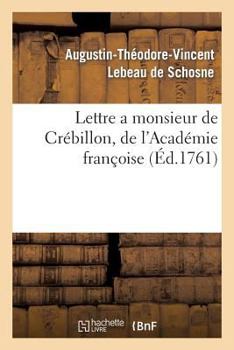 Paperback Lettre a Monsieur de Crébillon, de l'Académie Françoise, Sur Les Spectacles de Paris: ; Dans Laquelle Il Est Parlé Du Projet de Réunion de l'Opéra-Com [French] Book