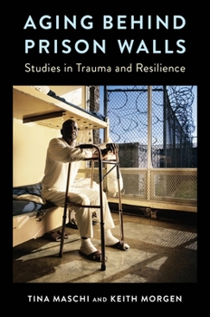 Paperback Aging Behind Prison Walls: Studies in Trauma and Resilience Book