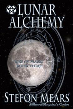 Lunar Alchemy - Book #3 of the Rise of Magic