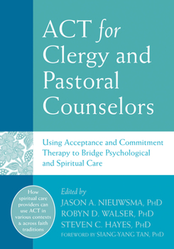 Paperback ACT for Clergy and Pastoral Counselors: Using Acceptance and Commitment Therapy to Bridge Psychological and Spiritual Care Book