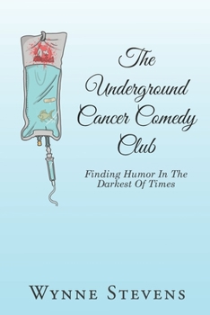 Paperback The Underground Cancer Comedy Club: Finding Humor In The Darkest Of Times Book