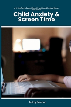 Child Anxiety & Screen Time: A 5-Step Plan to Support Kids with Anxiety and Create a Calmer Daily Rhythm