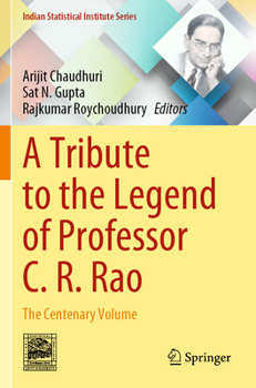 A Tribute to the Legend of Professor C. R. Rao: The Centenary Volume
