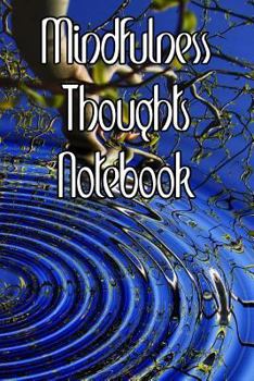 Mindfulness Thoughts Notebook: Record Duration, Quotes, Thoughts, Moods, Benefits, Techniques and Concentration levels of Meditation