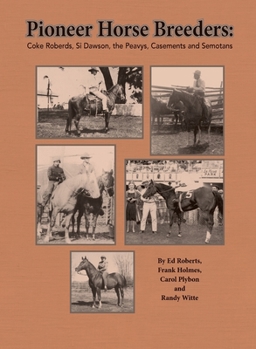 Hardcover Pioneer Horse Breeders: Coke Roberds, Si Dawson, the Peavys, Casements and Semotans Book