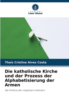 Paperback Die katholische Kirche und der Prozess der Alphabetisierung der Armen [German] Book