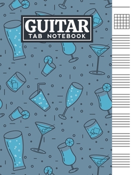 Guitar Tab Notebook: Blank 6 Strings Chord Diagrams & Tablature Music Sheets with Drinks Themed Cover Design