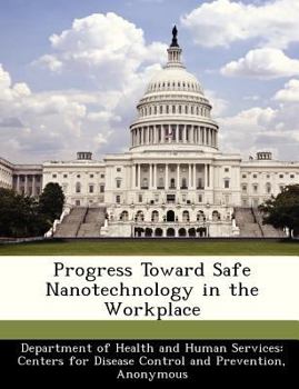 Progress Toward Safe Nanotechnology in the Workplace: A Report from the Niosh Nanotechnology Research Center