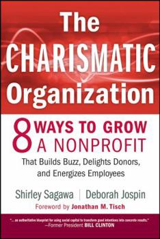 Hardcover The Charismatic Organization: Eight Ways to Grow a Nonprofit That Builds Buzz, Delights Donors, and Energizes Employees Book