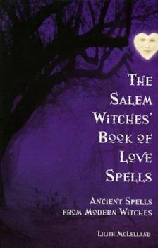 Paperback The Salem Witches Book of Love Spells: Ancient Spells from Modern Witches Book