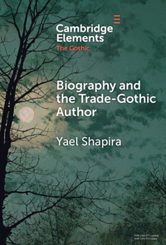 Biography and the Trade-Gothic Author: The Case of Isabella Kelly (Elements in the Gothic)