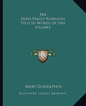 Paperback The Swiss Family Robinson Told In Words Of One Syllable Book