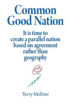 Paperback Common Good Nation: It is time to create a parallel nation based on agreement rather than geography Book