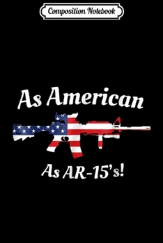Composition Notebook: As American as AR-15 Patriot Flag 2nd Amendment  Journal/Notebook Blank Lined Ruled 6x9 100 Pages