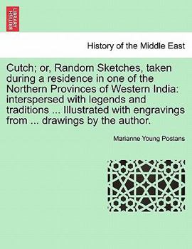 Paperback Cutch; or, Random Sketches, taken during a residence in one of the Northern Provinces of Western India: interspersed with legends and traditions ... I Book