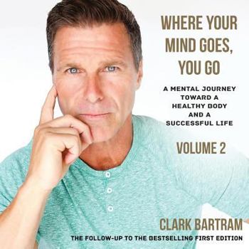 Paperback Where Your Mind Goes, You Go: A Mental Journey Toward a Healthy Body And a Successful Life Book