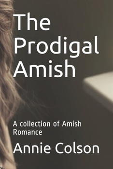 Paperback The Prodigal Amish: A collection of Amish Romance Book