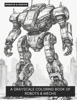Paperback Robots & Mechs: A Grayscale Coloring Book of Robots & Mechs Book