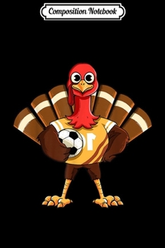 Composition Notebook: Thanksgiving Soccer Gobble Player Turkey Funny Football Gift  Journal/Notebook Blank Lined Ruled 6x9 100 Pages