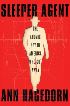 Hardcover Sleeper Agent: The Atomic Spy in America Who Got Away Book
