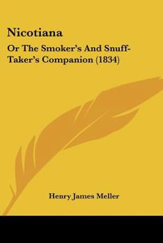 Paperback Nicotiana: Or The Smoker's And Snuff-Taker's Companion (1834) Book