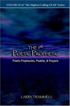Paperback Volume 10: THE 1ST POETIC PROPHETIC--Poetic Prophecies, Psalms, & Prayers Book