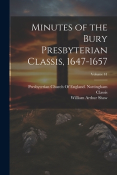 Paperback Minutes of the Bury Presbyterian Classis, 1647-1657; Volume 41 Book