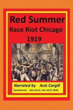 Paperback Red Summer Race Riot Chicago 1919: Eyewitnesses John Harris and Ida B. Wells Book