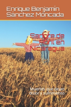 Paperback Sangre de Abril en Nicaragua: Muertes que dejan dolor y sufrimiento [Spanish] Book