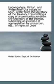 Paperback Uncompahgre, Uintah, and White River Ute Indians in Utah. Letter from the Secretary of the Treasury, Book