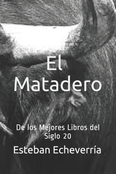 El matadero: De los Mejores Libros del Siglo 20 (Spanish Edition)