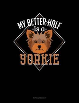 Paperback My Better Half Is A Yorkie: 8 Column Ledger Book