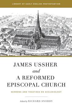 Paperback James Ussher and a Reformed Episcopal Church: Sermons and Treatises on Ecclesiology Book