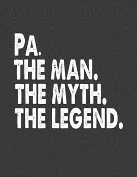 Paperback Pa. the Man the Myth the Legend: Pa Notebook Journal.8.5 X 11 Size 120 Lined Pages Pa Gifts Grandpa from Grandson Granddaughter Book