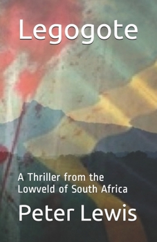 Paperback Legogote: A Thriller from the Lowveld of South Africa Book