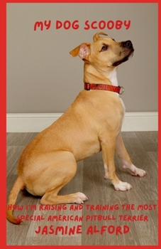 My Dog Scooby: How I'm Raising and Training The Most Special American Pitbull Terrier