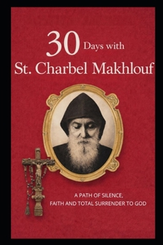 30 Days with St. Charbel Makhlouf: A Path of Silence, Faith, and Total Surrender to God