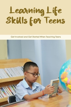 Paperback Learning Life Skills for Teens: Get Involved and Get Started When Teaching Teens Book