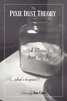 Paperback The Pixie Dust Theory: A Memoir from My Jar. What's in Yours? Book