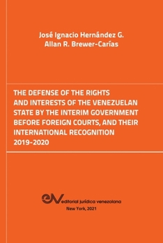 Paperback The Defense of the Rights and Interest of the Venezuelan State by the Interim Government Before Foreign Courts. 2019-2020 Book