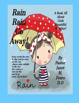 Paperback Rain Rain Go Away!: a Book For children, all about Gods weather, the Rain! Book