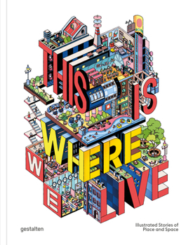 Hardcover This Is Where We Live: Illustrated Stories of Place and Space Book