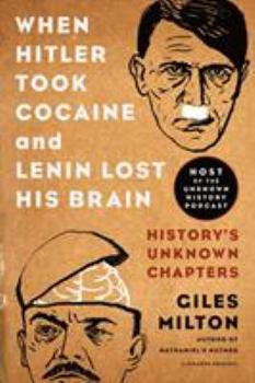 Paperback When Hitler Took Cocaine and Lenin Lost His Brain: History's Unknown Chapters Book