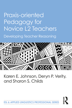 Paperback Praxis-oriented Pedagogy for Novice L2 Teachers: Developing Teacher Reasoning Book