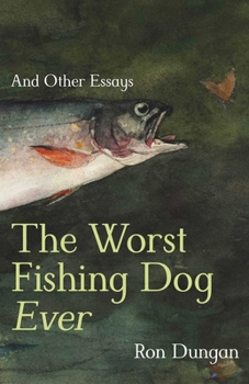Paperback The Worst Fishing Dog Ever: And Other Essays Book