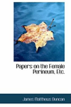 Papers on the Female Perineum, Etc