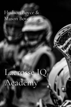 Paperback Lacrosse IQ Academy: Learn to Think the Game Book