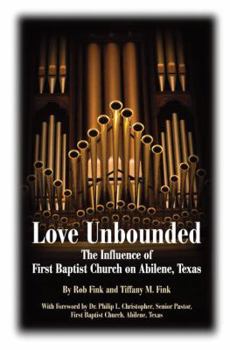 Hardcover Love Unbounded: The Influence of First Baptist Church on Abilene, Texas Book