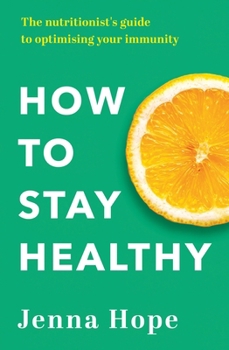 Paperback How to Stay Healthy: The Nutritionist's Guide to Optimising Your Immunity Book