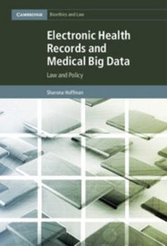 Electronic Health Records and Medical Big Data - Book #32 of the Cambridge Bioethics and Law